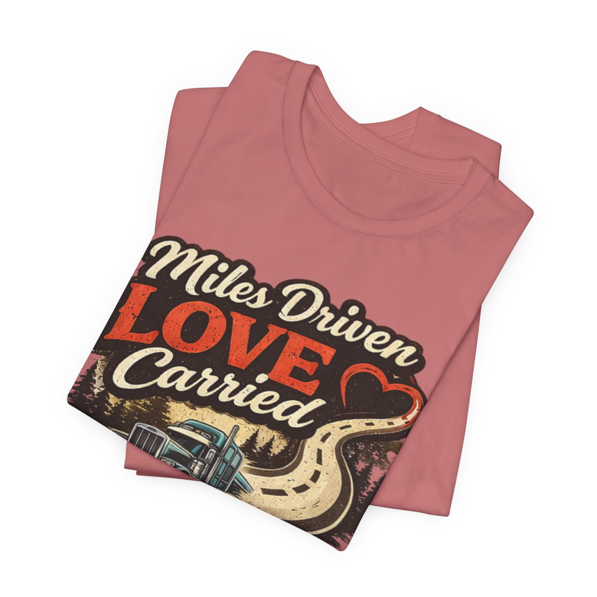 Miles Driven Love Carried Trucker Tee – Retro Semi Truck Road Graphic
